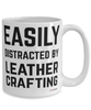 Funny Leatherworker Mug Easily Distracted By Leather Crafting Coffee Cup 15oz White