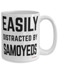 Funny Samoyed Mug Easily Distracted By Samoyeds Coffee Cup 15oz White