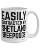 Funny Shetland Sheep Dog Mug Easily Distracted By Shetland Sheepdogs Coffee Cup 15oz White