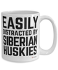 Funny Siberian Husky Mug Easily Distracted By Siberian Huskies Coffee Cup 15oz White