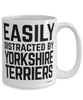 Funny Yorkshire Terrier Mug Easily Distracted By Yorkshire Terriers Coffee Cup 15oz White