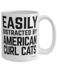 Funny American Curl Cat Mug Easily Distracted By American Curl Cats Coffee Cup 15oz White