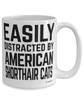 Funny American Shorthair Cat Mug Easily Distracted By American Shorthair Cats Coffee Cup 15oz White
