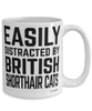 Funny British Shorthair Cat Mug Easily Distracted By British Shorthair Cats Coffee Cup 15oz White