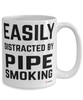 Funny Pipe Smoker Mug Easily Distracted By Pipe Smoking Coffee Cup 15oz White