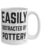 Funny Potter Ceramicist Mug Easily Distracted By Pottery Coffee Cup 15oz White
