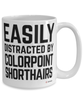 Funny Colorpoint Shorthairs Mug Easily Distracted By Colorpoint Shorthairs Coffee Cup 15oz White