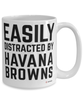 Funny Havana Brown Cat Mug Easily Distracted By Havana Browns Coffee Cup 15oz White