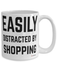 Funny Shopper Mug Easily Distracted By Shopping Coffee Cup 15oz White