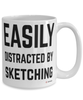 Funny Sketcher Mug Easily Distracted By Sketching Coffee Cup 15oz White