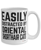 Funny Oriental Shorthair Cat Mug Easily Distracted By Oriental Shorthair Cats Coffee Cup 15oz White