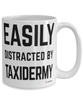 Funny Taxidermist Mug Easily Distracted By Taxidermy Coffee Cup 15oz White