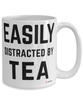 Funny Tea Mug Easily Distracted By Tea Coffee Cup 15oz White