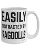 Funny Ragdoll Cat Mug Easily Distracted By Ragdolls Coffee Cup 15oz White