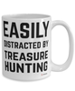 Funny Treasure Hunter Mug Easily Distracted By Treasure Hunting Coffee Cup 15oz White