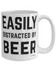 Funny Beer Mug Easily Distracted By Beer Coffee Cup 15oz White