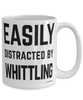 Funny Whittler Mug Easily Distracted By Whittling Coffee Cup 15oz White