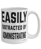 Funny Administrator Mug Easily Distracted By Administrating Coffee Cup 15oz White