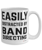 Funny Band Director Mug Easily Distracted By Band Directing Coffee Cup 15oz White