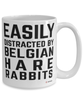 Funny Belgian Hare Rabbit Mug Easily Distracted By Belgian Hare Rabbits Coffee Cup 15oz White