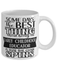 Funny Early Childhood Educator Mug Some Days The Best Thing About Being An Early Childhood Educator is Coffee Cup White