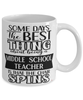 Funny Middle School Teacher Mug Some Days The Best Thing About Being A Middle School Teacher is Coffee Cup White