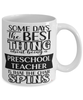 Funny Preschool Teacher Mug Some Days The Best Thing About Being A Preschool Teacher is Coffee Cup White