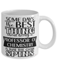 Funny Professor of Chemistry Mug Some Days The Best Thing About Being A Prof of Chemistry is Coffee Cup White