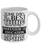 Funny Professor of Education Mug Some Days The Best Thing About Being A Prof of Education is Coffee Cup White