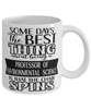 Funny Professor of Environmental Science Mug Some Days The Best Thing About Being A Prof of Environmental Science is Coffee Cup White