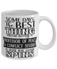 Funny Professor of Peace Conflict Studies Mug Some Days The Best Thing About Being A Prof of Peace Conflict Studies is Coffee Cup White