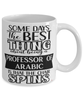 Funny Professor of Arabic Mug Some Days The Best Thing About Being A Prof of Arabic is Coffee Cup White