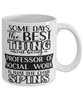 Funny Professor of Social Work Mug Some Days The Best Thing About Being A Prof of Social Work is Coffee Cup White