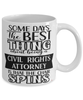 Funny Civil Rights Attorney Mug Some Days The Best Thing About Being A Civil Rights Attorney is Coffee Cup White