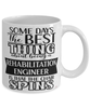 Funny Rehabilitation Engineer Mug Some Days The Best Thing About Being A Rehabilitation Engineer is Coffee Cup White