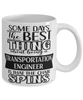 Funny Transportation Engineer Mug Some Days The Best Thing About Being A Transportation Engineer is Coffee Cup White