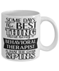Funny Behavioral Therapist Mug Some Days The Best Thing About Being A Behavioral Therapist is Coffee Cup White