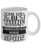 Funny Cardiovascular Nurse Mug Some Days The Best Thing About Being A Cardiovascular Nurse is Coffee Cup White