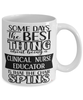 Funny Clinical Nurse Educator Mug Some Days The Best Thing About Being A Clinical Nurse Educator is Coffee Cup White