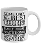 Funny FNP Mug Some Days The Best Thing About Being A Family Nurse Practitioner is Coffee Cup White