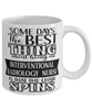 Funny Interventional Radiology Nurse Mug Some Days The Best Thing About Being An Interventional Radiology Nurse is Coffee Cup White