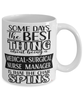 Funny Medical-Surgical Nurse Manager Mug Some Days The Best Thing About Being A Medical-Surgical Nurse Manager is Coffee Cup White