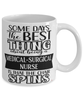 Funny Medical-surgical Nurse Mug Some Days The Best Thing About Being A Medical-surgical Nurse is Coffee Cup White