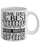 Funny Nurse Midwife Mug Some Days The Best Thing About Being A Nurse Midwife is Coffee Cup White