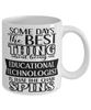 Funny Educational Technologist Mug Some Days The Best Thing About Being An Educational Technologist is Coffee Cup White