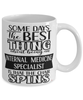 Funny Internal Medicine Specialist Mug Some Days The Best Thing About Being An Internal Medicine Specialist is Coffee Cup White