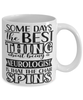 Funny Neurologist Mug Some Days The Best Thing About Being A Neurologist is Coffee Cup White