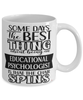 Funny Educational Psychologist Mug Some Days The Best Thing About Being An Educational Psychologist is Coffee Cup White