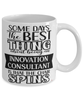 Funny Innovation Consultant Mug Some Days The Best Thing About Being An Innovation Consultant is Coffee Cup White