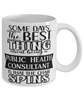 Funny Public Health Consultant Mug Some Days The Best Thing About Being A Public Health Consultant is Coffee Cup White